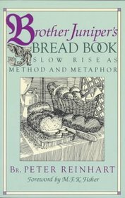 Brother Junipers Bread Book: Slow Rise As Method and Metaphor
