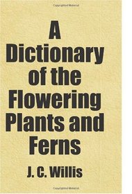 A Dictionary of the Flowering Plants and Ferns: Includes free bonus books.