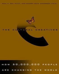 The Cultural Creatives : How 50 Million People are Changing the World