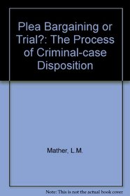 Plea bargaining or trial?: The process of criminal-case disposition