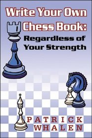 Write Your Own Chess Book: Regardless of Your Strength