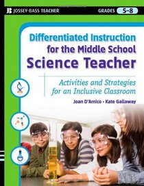 Differentiated Instruction for the Middle School Science Teacher: Activities and Strategies for an Inclusive Classroom (Differentiated Instruction for Middle School Teachers)