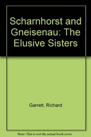 Scharnhorst and Gneisenau: The Elusive Sisters