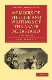 Memoirs of the Life and Writings of the Abate Metastasio 3 Volume Paperback Set: In which are Incorporated, Translations of his Principal Letters (Cambridge Library Collection - Music)