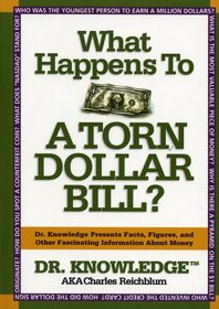 What Happens to a Torn Dollar Bill?: Dr. Knowledge Presents Facts, Figures, and Other  Fascinating  Information About Money