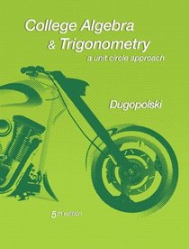 College Algebra and Trigonometry: A Unit Circle Approach (5th Edition) (Dugopolski Precalculus Series)
