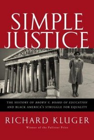 Simple Justice: The History of Brown V. Board of Education and Black America's Struggle For Equality