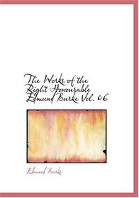 The Works of the Right Honourable Edmund Burke  Vol. 06 (Large Print Edition)