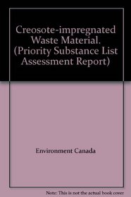 Creosote-impregnated Waste Material. (Priority Substance List Assessment Report)