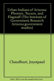 Urban Indians of Arizona--Phoenix, Tucson, and Flagstaff (Arizona Government studies)