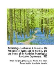 Archaeologia Cambrensis: A Record of the Antiquities of Wales and Its Marches, and the Journal of th