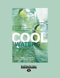 Cool Waters: 50 Refreshing, Healthy, Homemade Thirst Quenchers