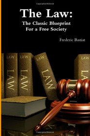 The Law: The Classic Blueprint For A Free Society