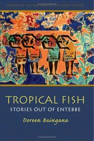 Tropical Fish: Stories Out Of Entebbe (Awp Award Series in Short Fiction)