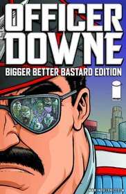 Officer Downe: Bigger Better Bastard Edition HC