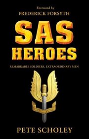 SAS Heroes: Remarkable Soldiers, Extraordinary Men (General Military)