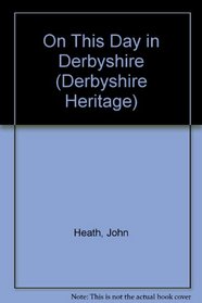 On This Day in Derbyshire (Derbyshire Heritage)