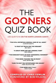 Gooners Quiz Book, The: 1,000 Questions On Arsenal Football Club