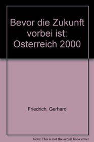 Bevor die Zukunft vorbei ist: Osterreich 2000 (German Edition)
