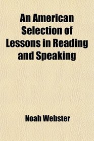 An American Selection of Lessons in Reading and Speaking