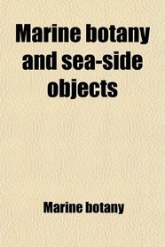 Marine botany and sea-side objects