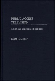 Public Access Television : America's Electronic Soapbox