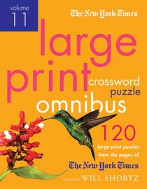 The New York Times Large-Print Crossword Puzzle Omnibus Volume 11: 120 Large-Print Easy to Hard Puzzles from the Pages of The New York  Times