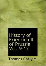 History of Friedrich II of Prussia Vol. 9-12 (Large Print Edition)