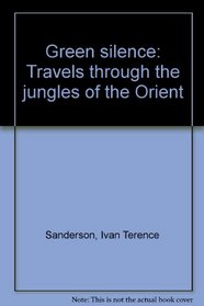 Green silence: Travels through the jungles of the Orient