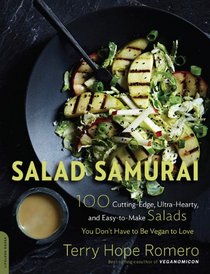 Salad Samurai: 100 Cutting-Edge, Ultra-Hearty, Easy-to-Make Salads You Don't Have to Be Vegan to Love