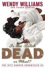 Is the Bitch Dead, Or What?: The Ritz Harper Chronicles Book 2 (The Ritz Harper Chronicles)