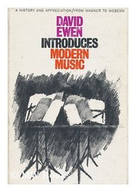 David Ewen Introduces Modern Music: A History and Appreciation -- From Wagner to the Avant-Garde