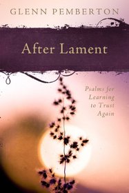 After Lament: Psalms for Learning to Trust Again