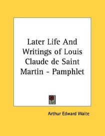 Later Life And Writings of Louis Claude de Saint Martin - Pamphlet