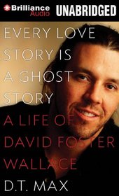 Every Love Story Is a Ghost Story: A Life of David Foster Wallace