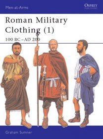 Roman Military Clothing (1) 100Bc-Ad200 (Men-at-Arms 374)