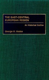 The East-Central European Region : An Historical Outline