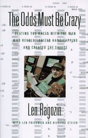 The Odds Must Be Crazy : Beating the Races with the Man Who Revolutionized Handicapping