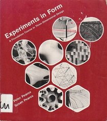 Experiments in Form: Foundation Course in Three-dimensional Design