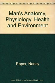Man's Anatomy, Physiology, Health and Environment