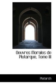 Oeuvres Morales de Plutarque, Tome III