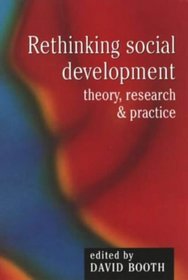 Rethinking Social Development: Theory, Research and Practice