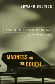 Madness on the Couch : Blaming the Victim in the Heyday of Psychoanalysis