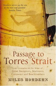 Passage to Torres Strait: Four Centuries in the Wake of Great Navigators, Mutineers, Castaways and Beachcombers