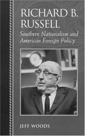 Richard B. Russell: Southern Nationalism and American Foreign Policy (Biographies in American Foreign Policy)