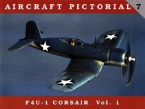 Aircraft Pictorial, No. 7: F4U-1 Corsair Vol. 1