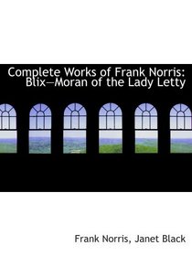 Complete Works of Frank Norris: BlixMoran of the Lady Letty