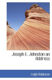 Joseph E. Johnston an Address
