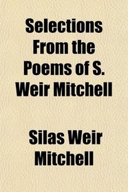 Selections From the Poems of S. Weir Mitchell