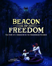 Beacon to Freedom: The Story of a Conductor on the Underground Railroad (Encounter: Narrative Nonfiction Picture Books)